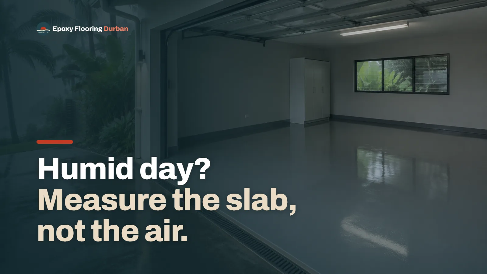 Open garage with a glossy grey floor on a misty morning, palms outside, under a dark teal tint, with the headline 'Humid day? Measure the slab, not the air.' and the Epoxy Flooring Durban logo